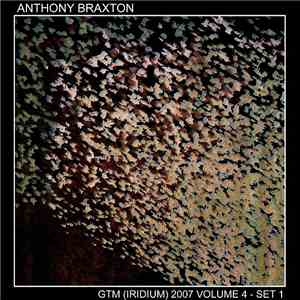 Anthony Braxton - GTM (Iridium) 2007 Volume 4 - Set 1 download free