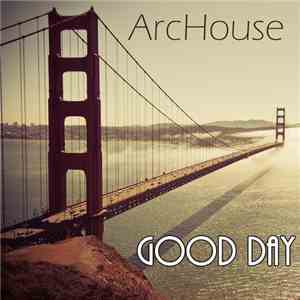 ArcHouse - Good Day download free
