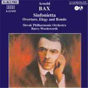 Arnold Bax, Slovak Philharmonic Orchestra, Barry Wordsworth - Sinfonietta • Overture, Elegy And Rondo download free