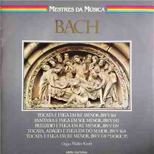 Bach, Walter Kraft - Tocata E Fuga Em Ré Menor, BWV 565 / Fantasia E Fuga Em Sol Menor, BWV 542 / Prelúdio E Fuga Em Ré Menor, BWV 539 / Tocata, Adágio E Fuga Em Dó Maior, BWV 564 / Tocata E Fuga Em Ré Menor, BWV 538 ("Dorica") download free