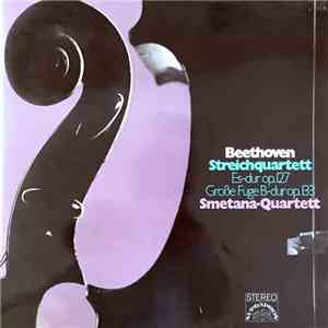 Beethoven, Smetana-Quartett - Streichquartett Es-dur Op.127 • Große Fuge B-dur Op.133 download mp3 flac