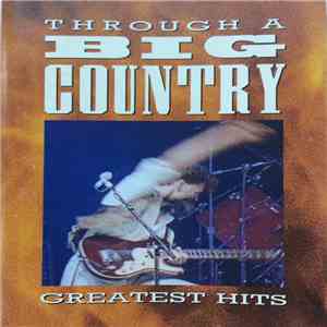 Big Country - Through A Big Country - Greatest Hits download free