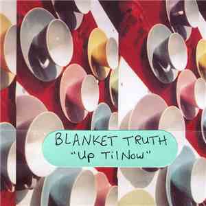 Blanket Truth - Up Til Now download free