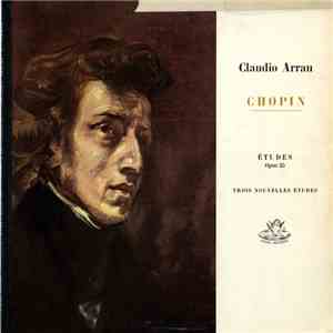 Chopin, Claudio Arrau - Études Op.25 / Trois Nouvelles Études download free