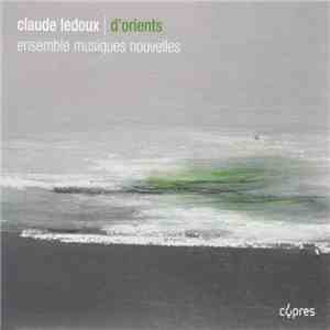 Claude Ledoux - Ensemble Musiques Nouvelles - D'Orients download free