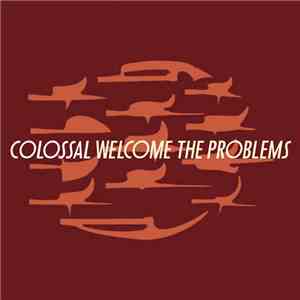 Colossal - Welcome The Problems download free