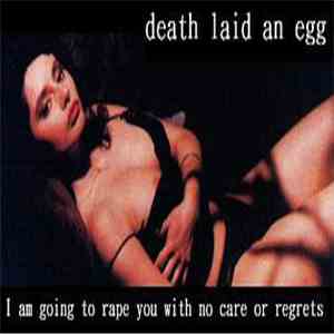Death Laid An Egg - I Am Going To Rape You With No Care Or Regrets download free