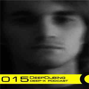 DeepDubing - Deep-X Podcast 015 download free