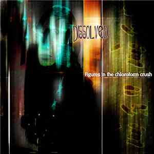 Dissolved - Figures In The Chloroform Crush download free