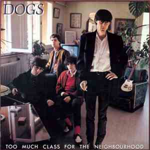Dogs - Too Much Class For The Neighbourhood download free