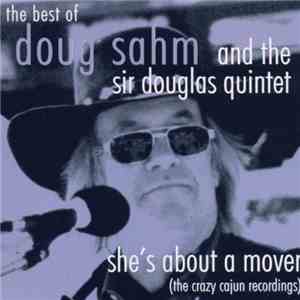 Doug Sahm And The Sir Douglas Quintet - She's About A Mover: The Best Of Doug Sahm And The Sir Douglas Quintet (The Crazy Cajun Recordings) download free