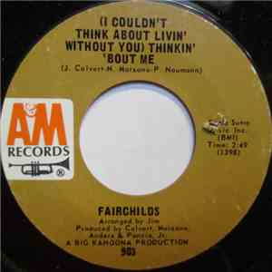 Fairchilds - (I Couldn't Think About Livin' Without You) Thinkin' 'Bout Me download free