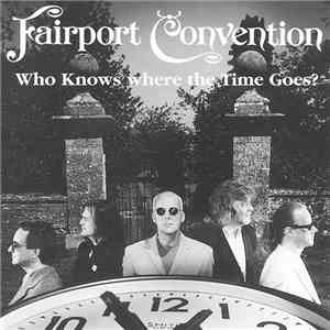 Fairport Convention - Who Knows Where The Time Goes? download free