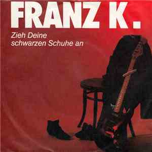 Franz K. - Zieh Deine Schwarzen Schuhe An download free