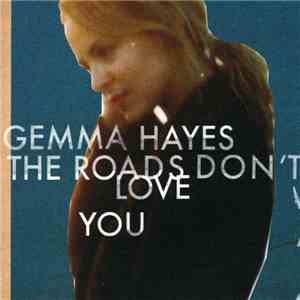 Gemma Hayes - The Roads Don't Love You download free