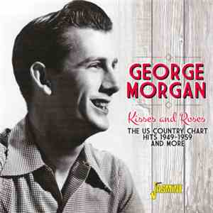 George Morgan  - Kisses And Roses: The US Country Chart Hits And More 1949-1959 download free