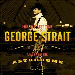 George Strait - For The Last Time - Live From The Astrodome download free