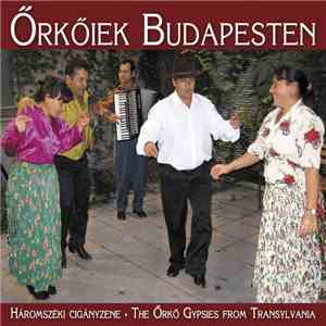 Gázsa Zenekar, Őrkőiek - Őrkőiek Budapesten - Háromszéki Cigányzene = The Őrkő Gypsies From Transylvania download free