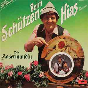 Hias, Die Kasermandln - Beim Schützenhias - Das Urvieh Der Nation download free