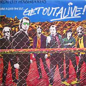 Iron City Houserockers - Have A Good Time (But Get Out Alive) download free