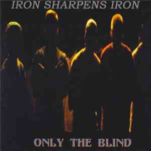 Iron Sharpens Iron - Only The Blind download free