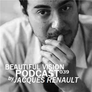 Jacques Renault - Beautiful Vision Podcast 039 download free
