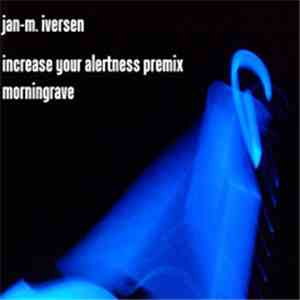 Jan-M. Iversen - Increase Your Alertness (Premix) / Morningrave download free