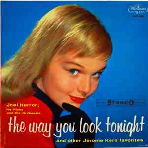Joel Herron, His Piano And The Orchestra - The Way You Look Tonight And Other Jerome Kern Favorites download free