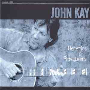 John Kay - Heretics & Privateers download free