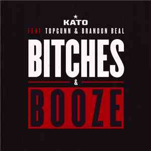 Kato  Feat. TopGunn & Brandon Beal - Bitches & Booze download free
