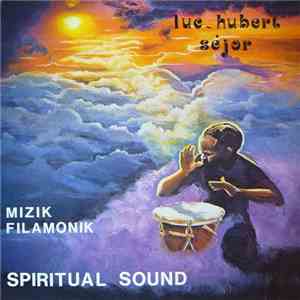 Luc-Hubert Séjor - Mizik Filamonik - Spiritual Sound download mp3 flac