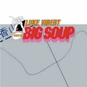 Luke Vibert - Big Soup download free