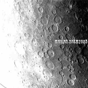 Maciek Szymczuk - Looking For Shooting Stars download free