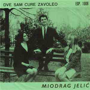 Miodrag Jelić - Dve Sam Cure Zavoleo download free
