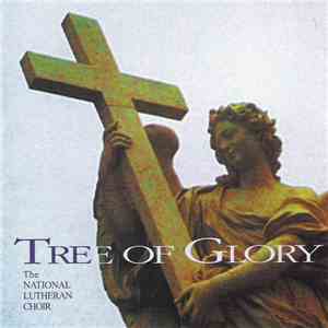 National Lutheran Choir, Larry L. Fleming - Tree Of Glory download free