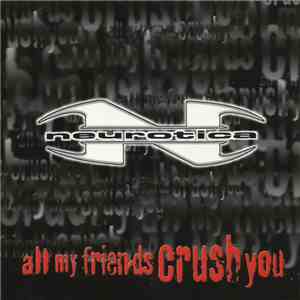 Neurotica - All My Friends Crush You download free