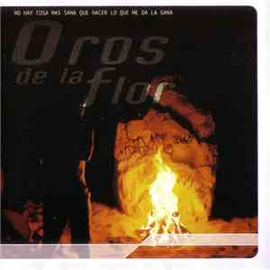 Oros De La Flor - No Hay Cosa Mas Sana Que Hacer Lo Que Me Da La Gana download free