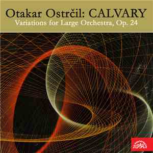 Otakar Ostrčil - Calvary. Variations For Large Orchestra, Op. 24 download free