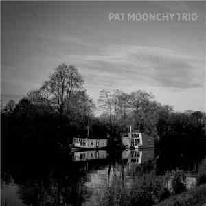 Pat Moonchy Trio - Pat Moonchy Trio download free