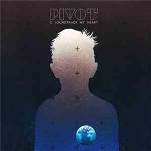 Pivot - O Soundtrack My Heart download free