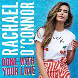 Rachael O'Connor - Done With Your Love download free