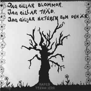 Raped Teenagers - Jag Gillar Blommor. Jag Gillar Träd. Jag Gillar Naturen Som Den Är. download free