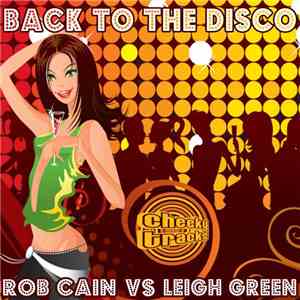 Rob Cain Vs Leigh Green - Back To The Disco download free