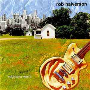 Rob Halverson - Robinson Ear’s Little Whirled Of Sound download free