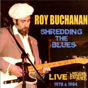 Roy Buchanan - Shredding The Blues: Live At My Father's Place 1978 & 1984 download free