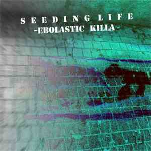 SeedingLife - Ebolastic Killa download free