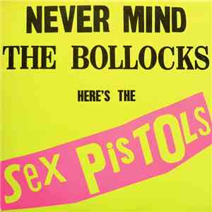 Sex Pistols - Never Mind The Bollocks Here's The Sex Pistols download free