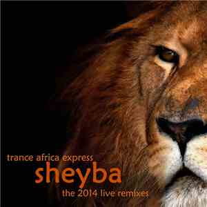 Sheyba - Trance Africa Express - The 2014 Live Remixes download free