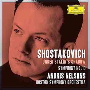 Shostakovich, Andris Nelsons, Boston Symphony Orchestra - Under Stalin's Shadow - Symphony No. 10 download free