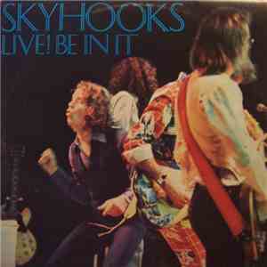 Skyhooks - Live! Be In It download free